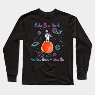 Make your mark and see where it takes you3 Long Sleeve T-Shirt